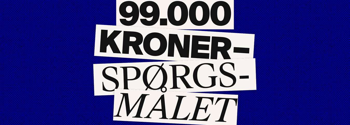Slogan hvor der står 99000 kroner spørgsmålet
